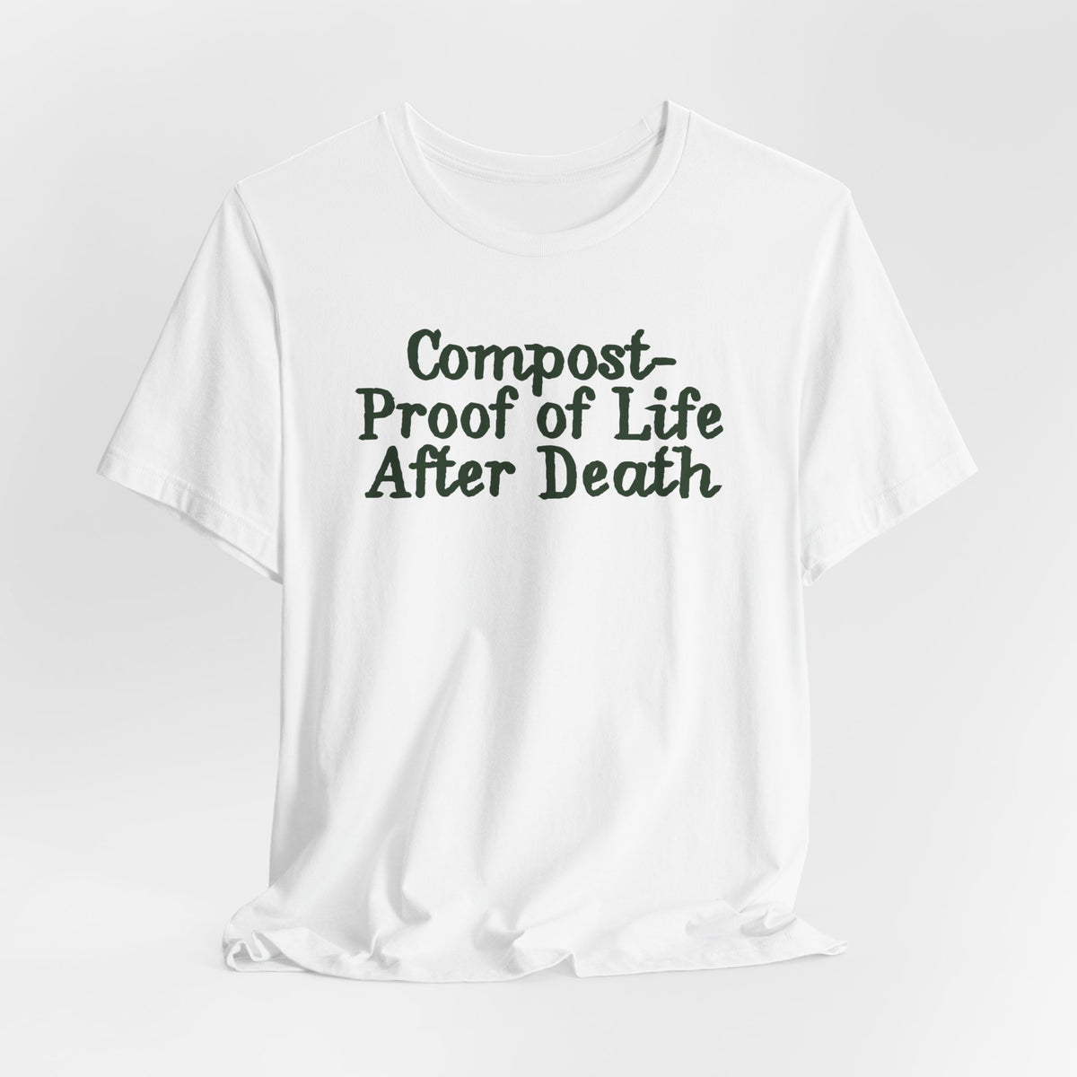 Compost- Proof of Life After Death Tee