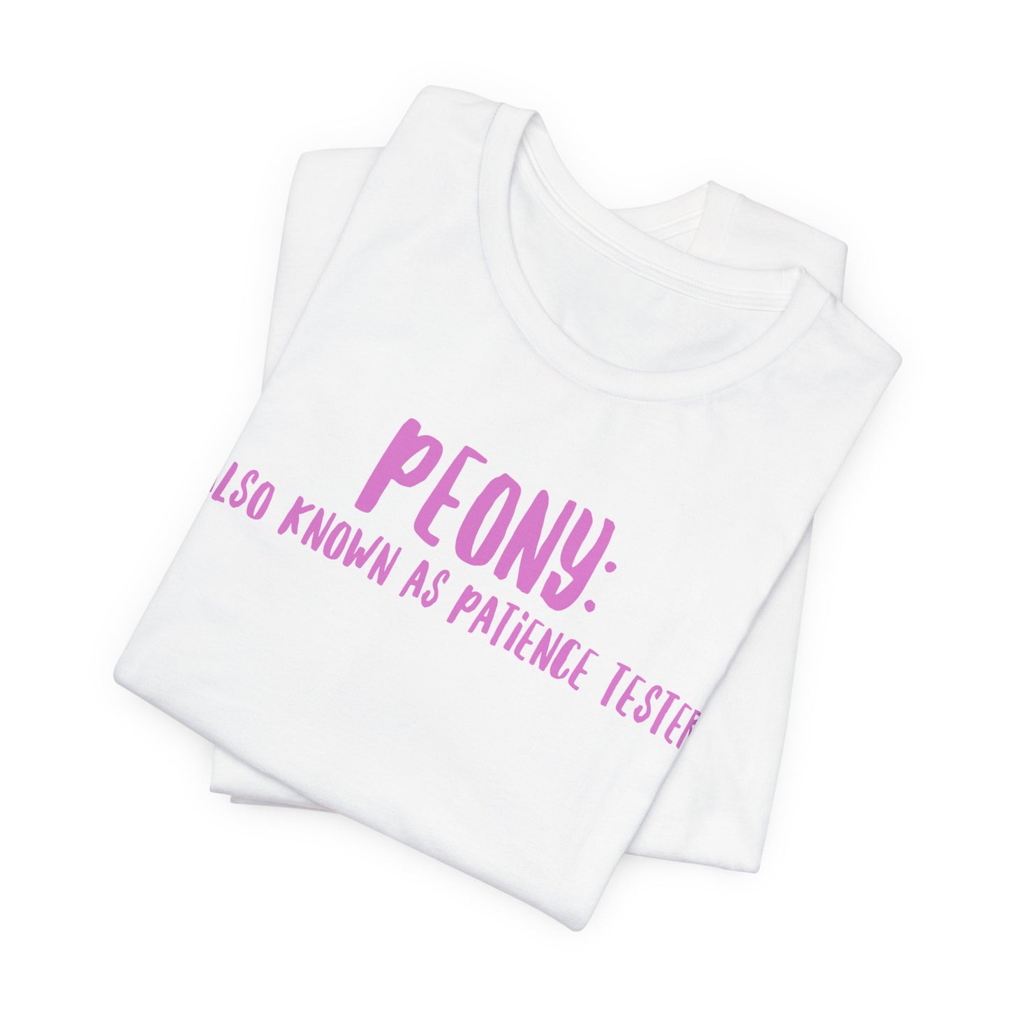 Peony: Also Known As Patience Tester T-Shirt — Floral Humor Tee for Gardeners