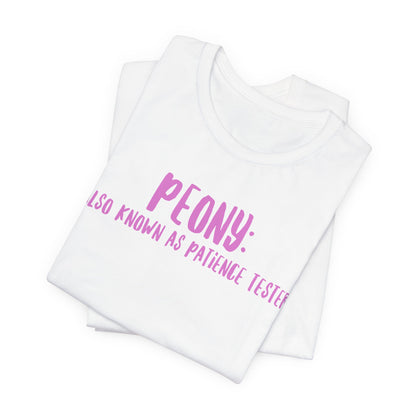 Peony: Also Known As Patience Tester T-Shirt — Floral Humor Tee for Gardeners