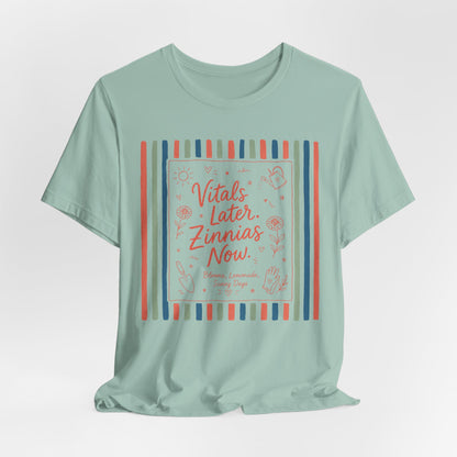 Vitals Later, Zinnias Now - Floral Graphic Tee