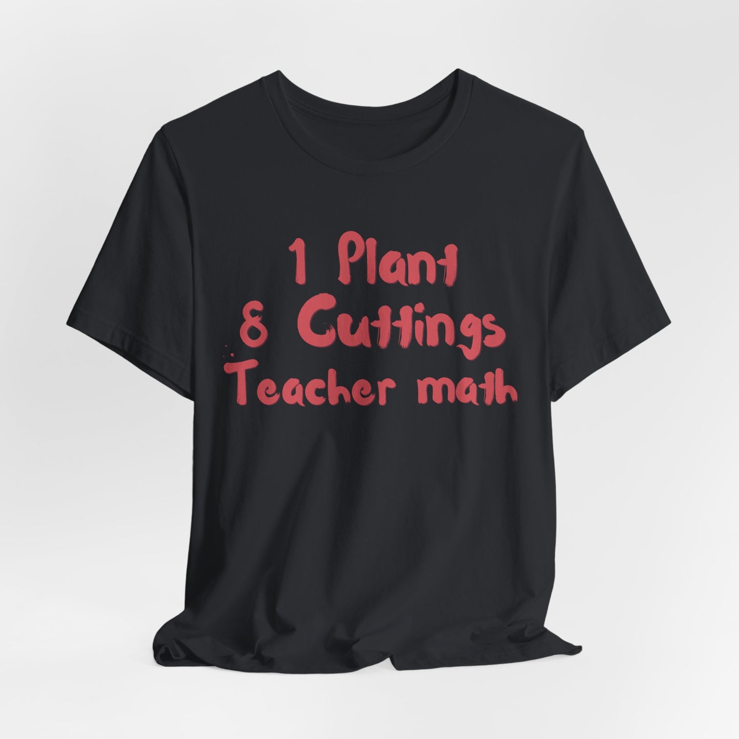 1 Plant 8 Cuttings Teacher Math - Gardening Teacher  Tee