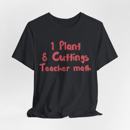 1 Plant 8 Cuttings Teacher Math - Gardening Teacher  Tee