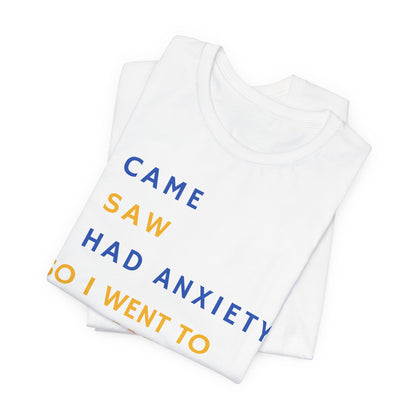 I Came, I Saw, I Had Anxiety, So I Went To My Garden - Introvert Gardener's Tee