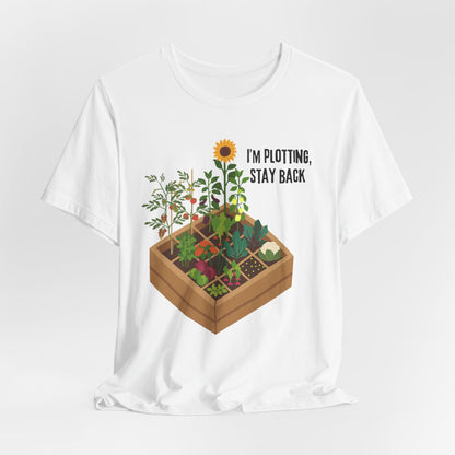I’m Plotting, Stay Back Gardening Tee