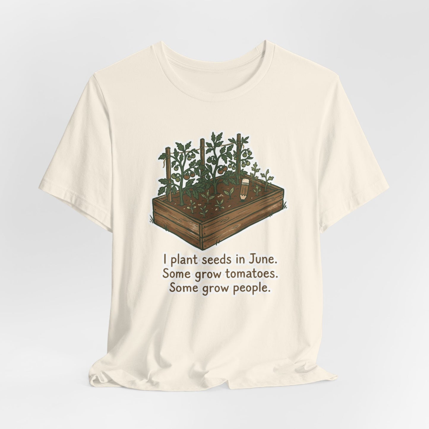 I Plant Seeds in June. Some Grow Tomatoes. Some Grow People.