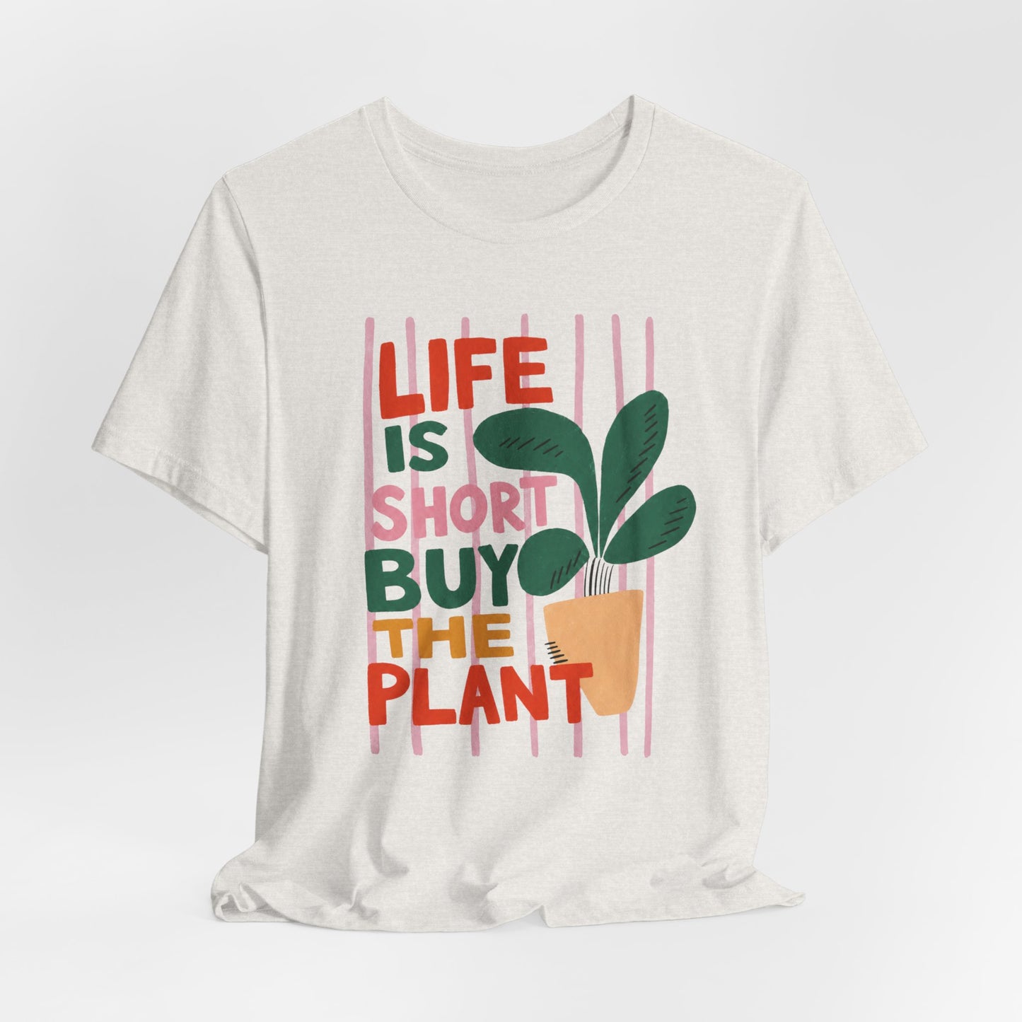 Life Is Short Buy The Plant Tee