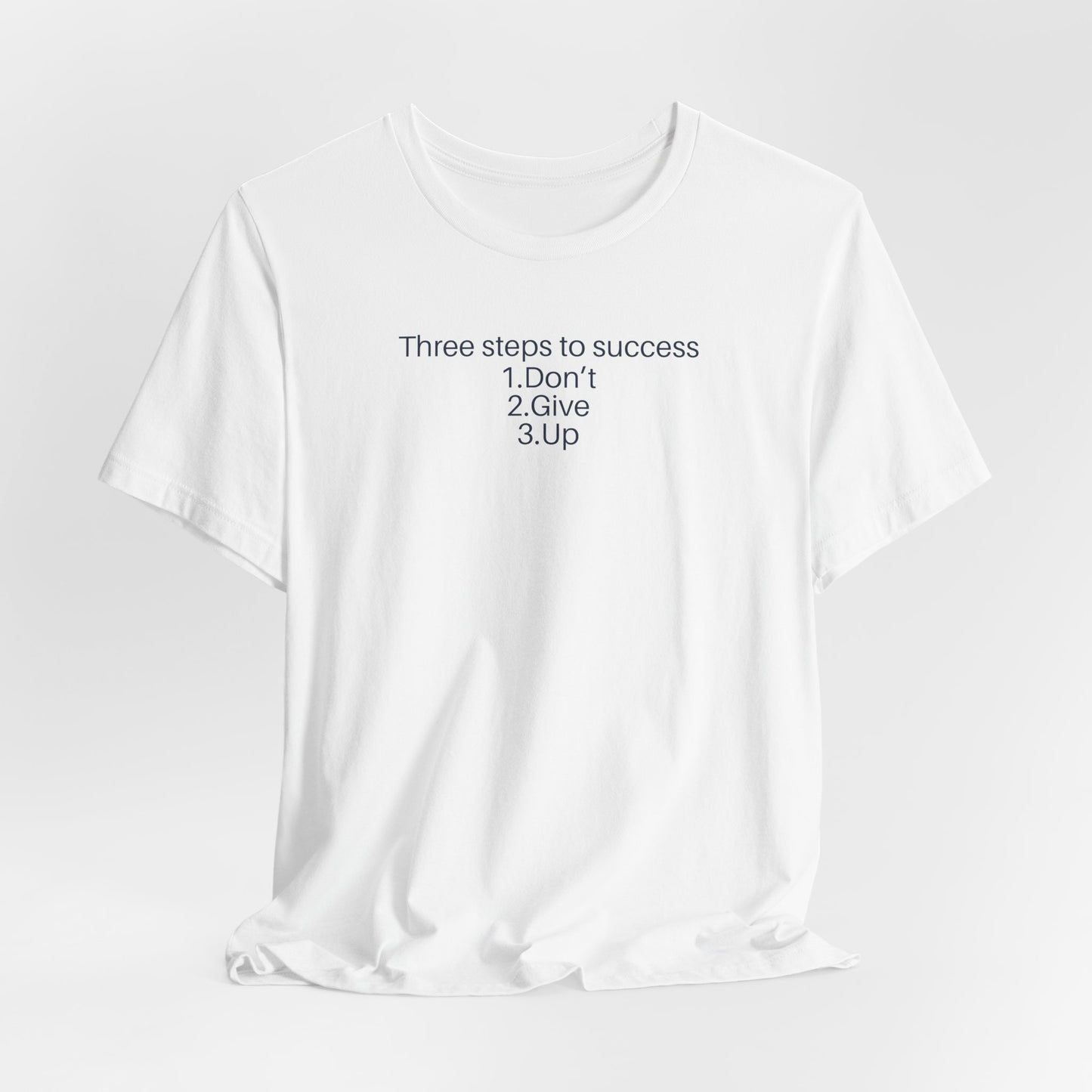 Three steps to success: 1. Don’t 2. Give 3. Up - Motivational Tee