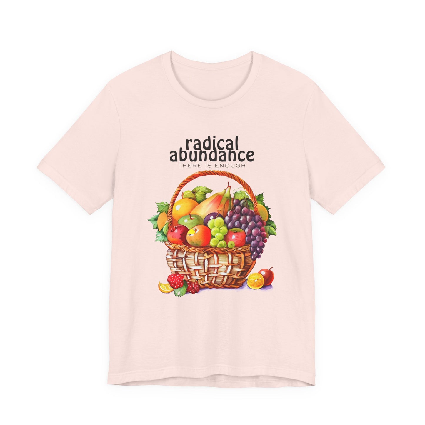 Radical Abundance Fruit Basket – "There Is Enough" Graphic Tee