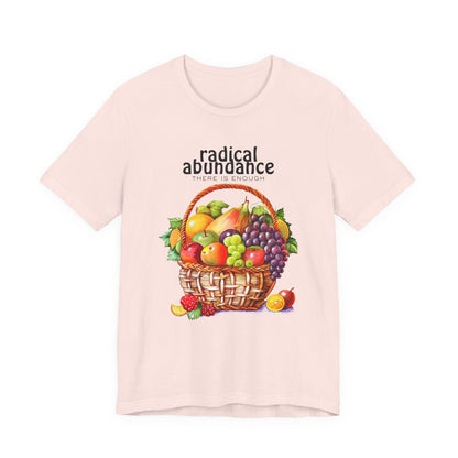 Radical Abundance Fruit Basket – "There Is Enough" Graphic Tee