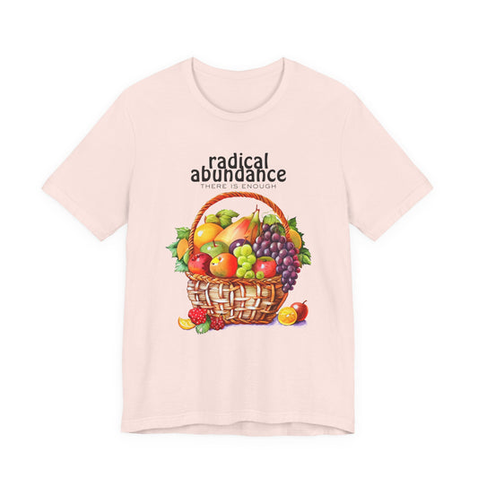 Radical Abundance Fruit Basket – "There Is Enough" Graphic Tee