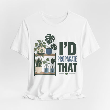 I’d Propagate That Tee
