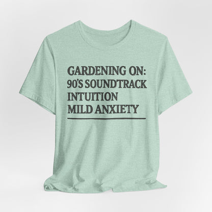 Gardening On: 90’s Soundtrack & Mild Anxiety Funny Plant Lover Shirt