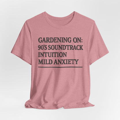 Gardening On: 90’s Soundtrack & Mild Anxiety Funny Plant Lover Shirt