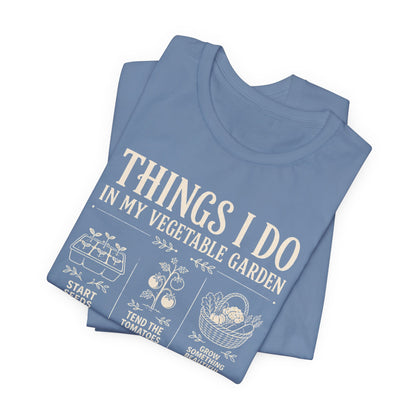 Things I Do in My Vegetable Garden Tee