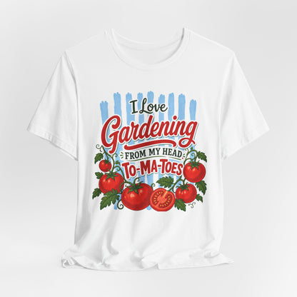 I Love Gardening From My Head To-Ma-Toes Tee