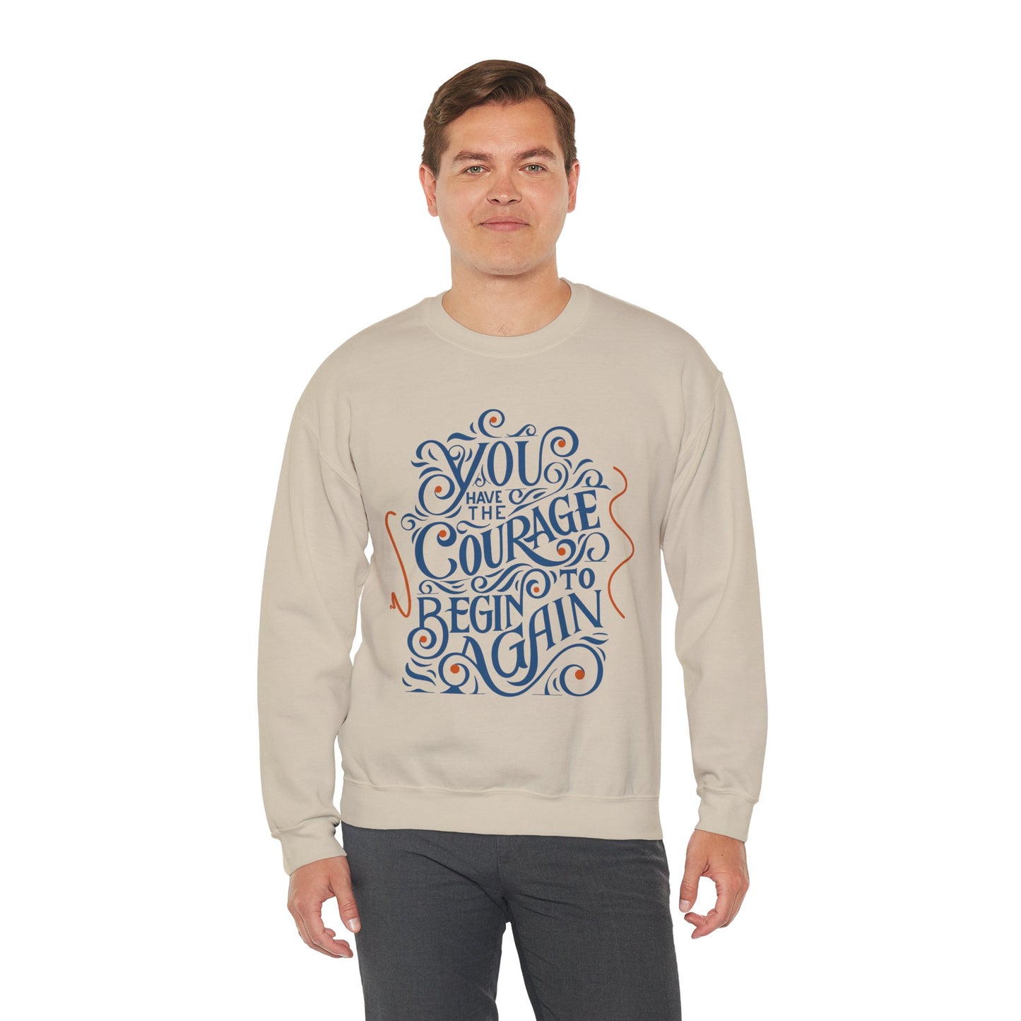 You Have the Courage to Begin Again — Inspirational Typography Sweatshirt