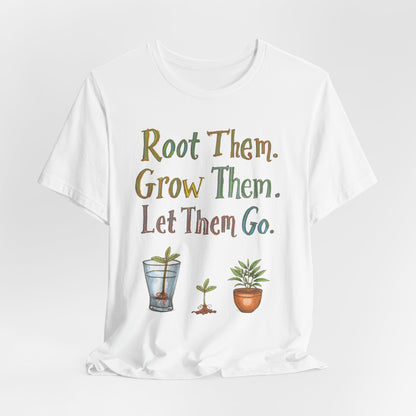 Root Them. Grow Them. Let Them Go