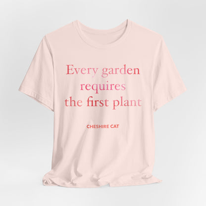 Every Garden Requires the First Plant - New Gardener Tee