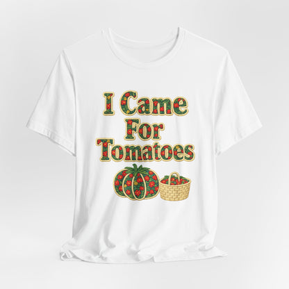 I Came For Tomatoes