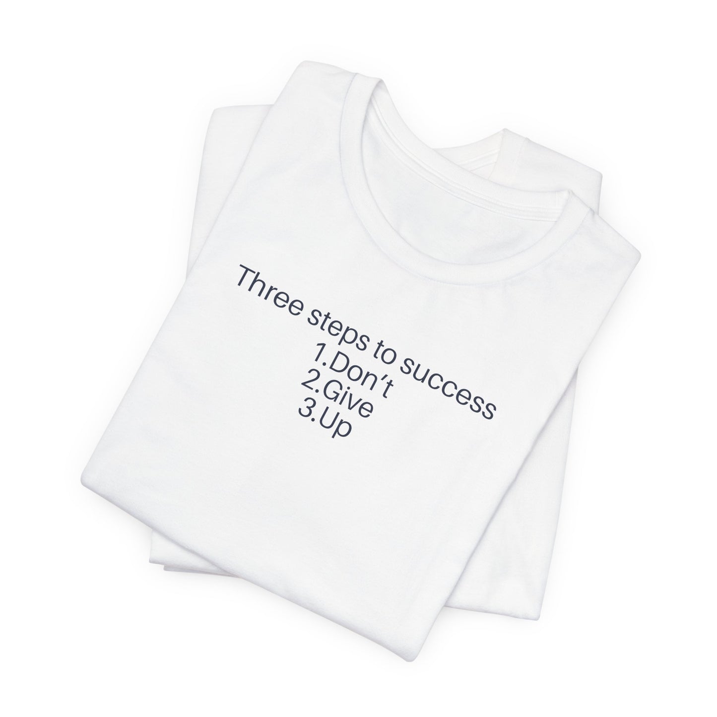Three steps to success: 1. Don’t 2. Give 3. Up - Motivational Tee