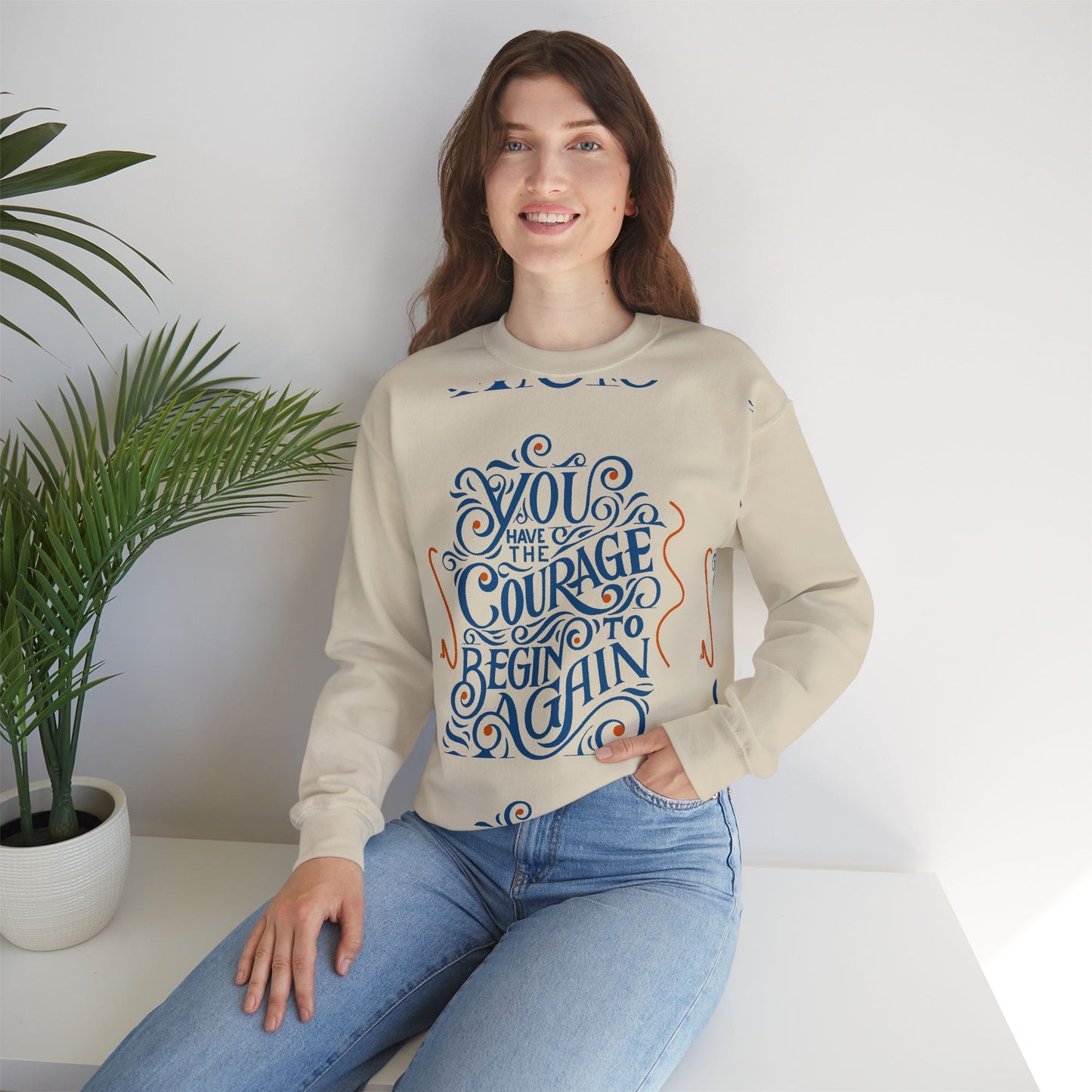 You Have the Courage to Begin Again — Inspirational Typography Sweatshirt