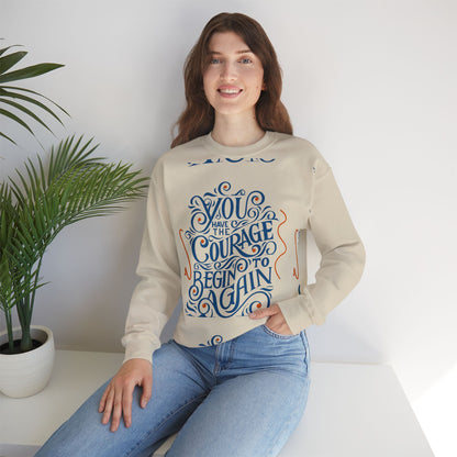 You Have the Courage to Begin Again — Inspirational Typography Sweatshirt