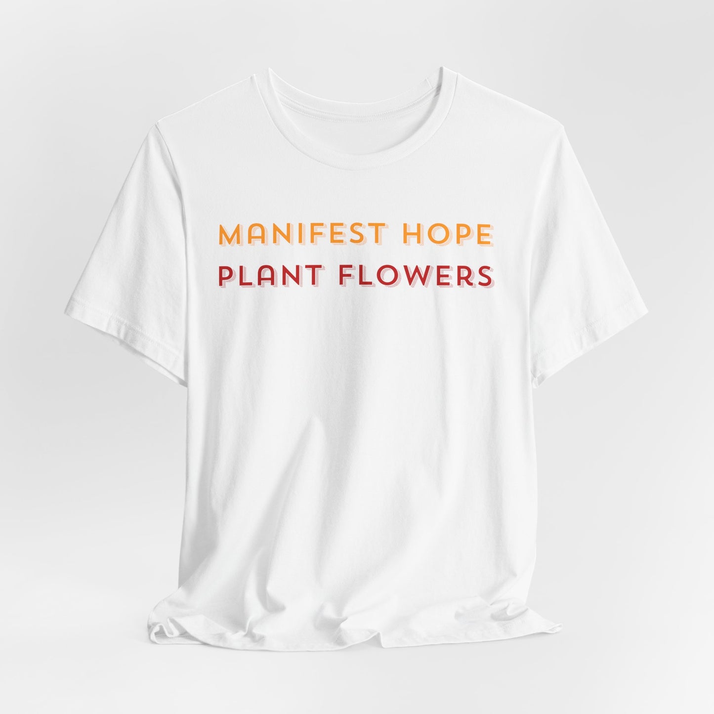 Manifest Hope Plant Flowers - Inspirational Tee