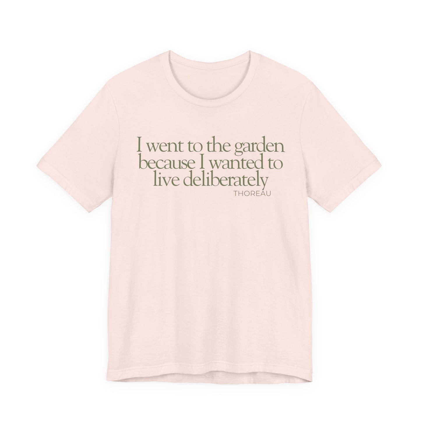 I went to the garden because I wanted to live deliberately T-Shirt - Philosopher Garden Quote - Mindful Living Farming