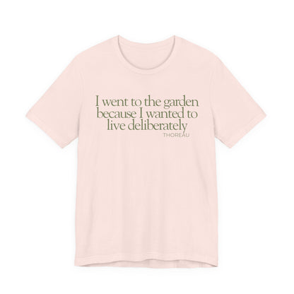 I went to the garden because I wanted to live deliberately T-Shirt - Philosopher Garden Quote - Mindful Living Farming
