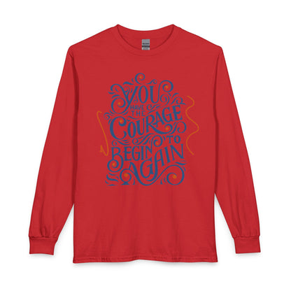 "You Have the Courage to Begin Again" Motivational Shirt