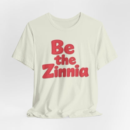 Be the Zinnia Tee