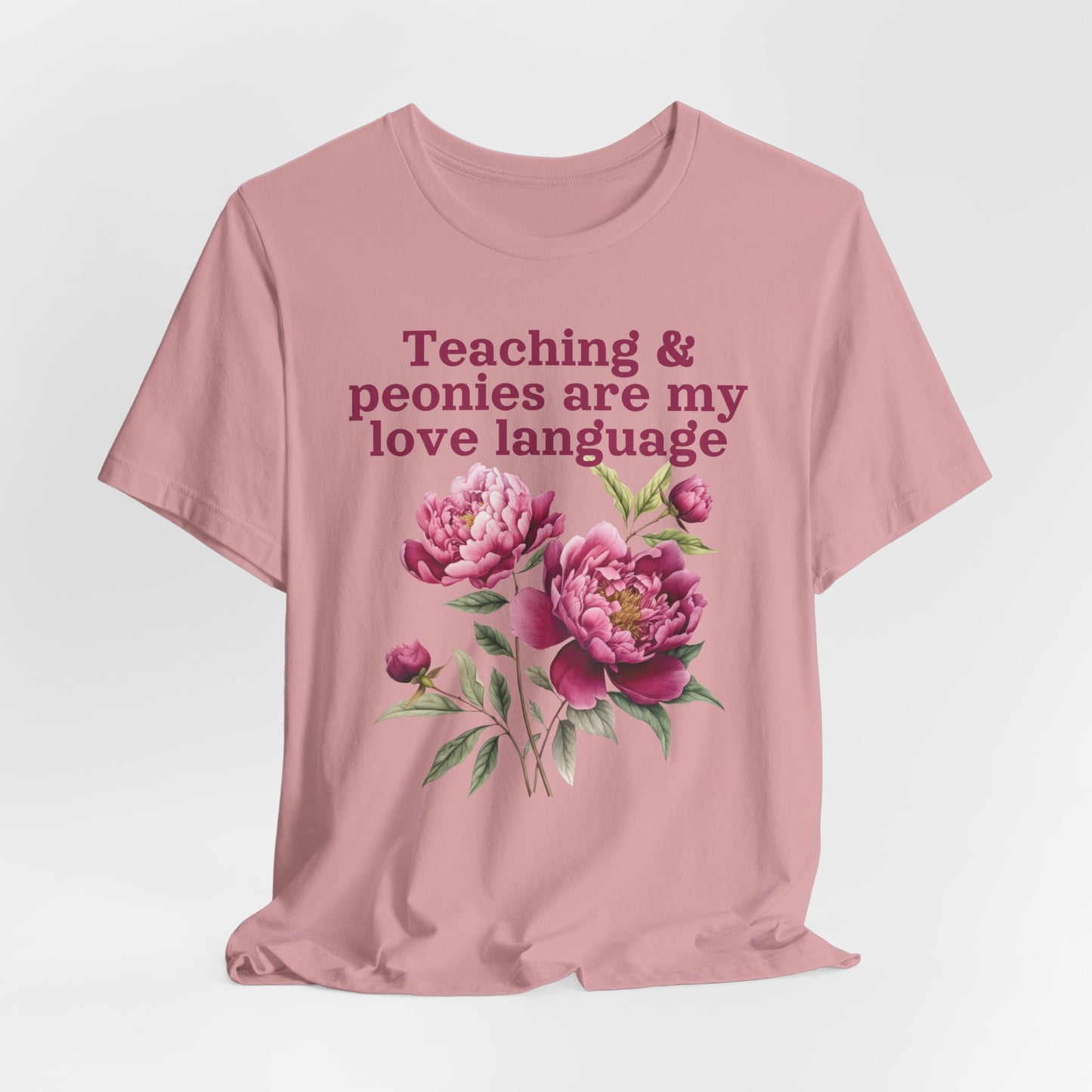 Teaching & Peonies Are My Love Language - Peony Gardener Tee
