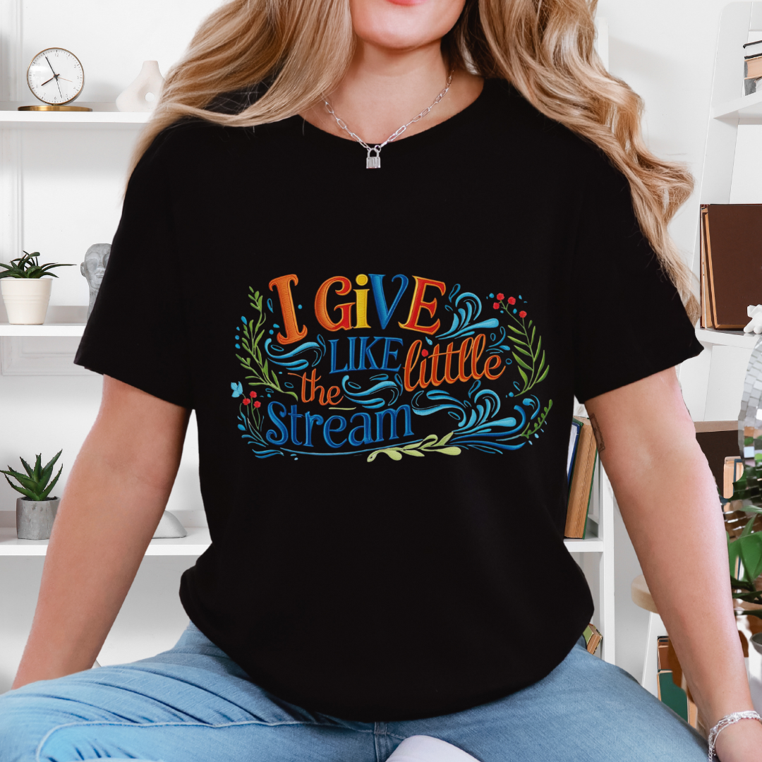 I Give Like the Little Stream – Faith-Inspired Unisex Tee