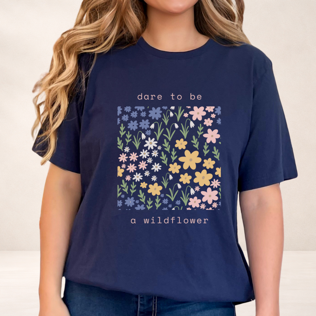 Dare to Be a Wildflower Shirt