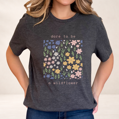 Dare to Be a Wildflower Shirt