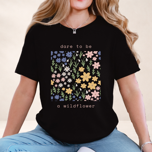 Dare to Be a Wildflower Shirt