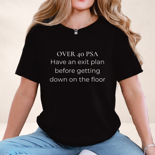 Over 40 PSA Tee – Have an Exit Plan Funny Graphic T-Shirt