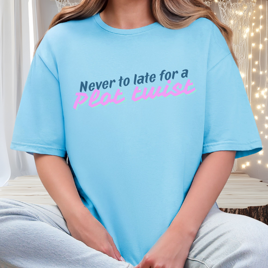 Never Too Late for a Plot Twist – Inspirational Graphic T-Shirt