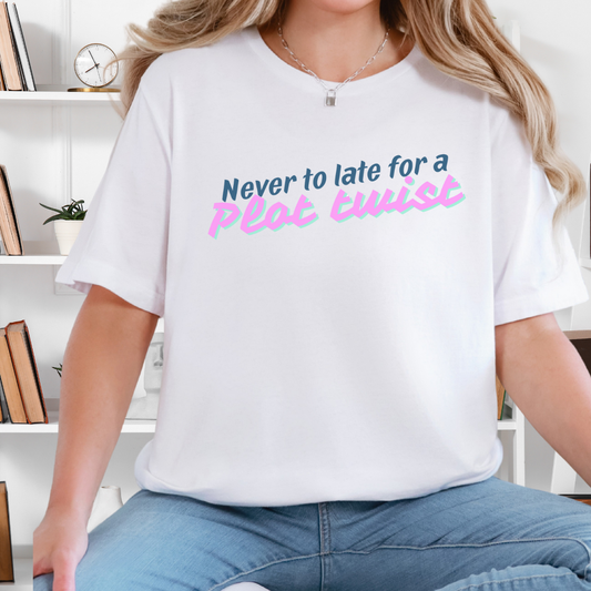 Never Too Late for a Plot Twist – Inspirational Graphic T-Shirt