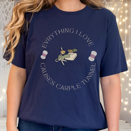 Everything I Love Causes Carpal Tunnel | Funny Crafting Tee for Makers