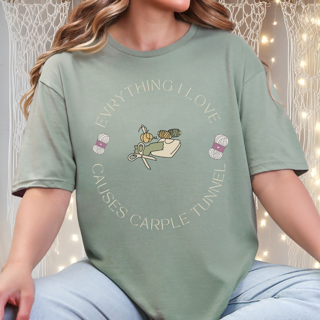 Everything I Love Causes Carpal Tunnel | Funny Crafting Tee for Makers