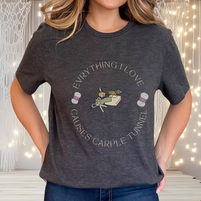 Everything I Love Causes Carpal Tunnel | Funny Crafting Tee for Makers
