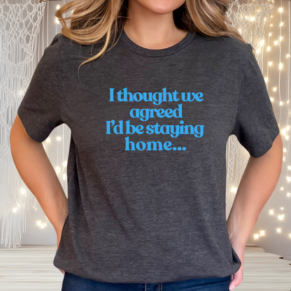 I Thought We Agreed I’d Be Staying Home