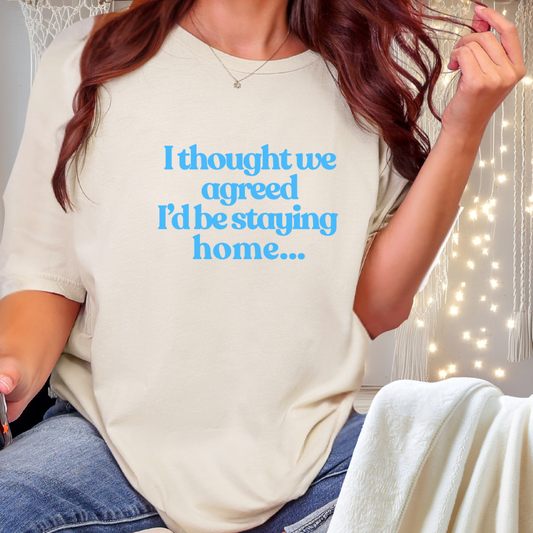 I Thought We Agreed I’d Be Staying Home