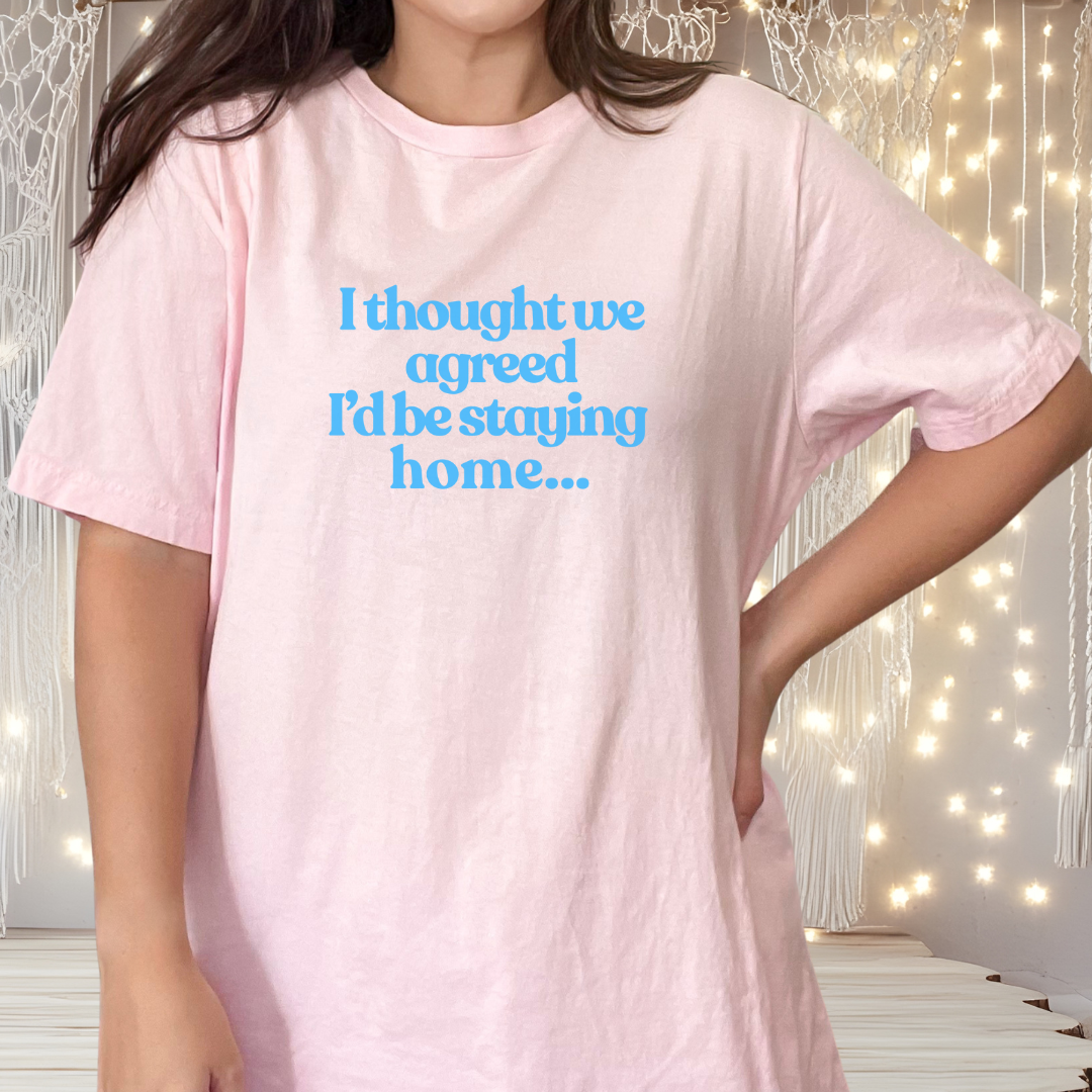 I Thought We Agreed I’d Be Staying Home