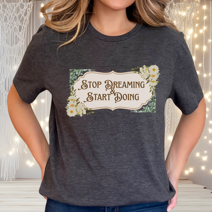 Stop Dreaming Start Doing Floral Motivational Tee