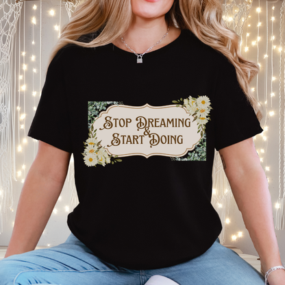Stop Dreaming Start Doing Floral Motivational Tee