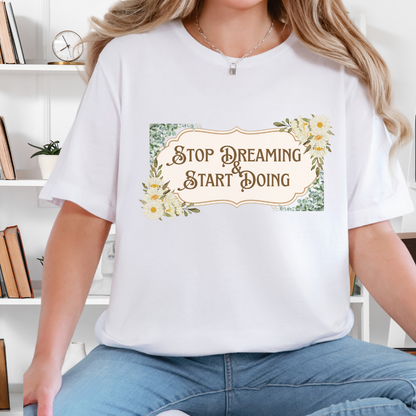 Stop Dreaming Start Doing Floral Motivational Tee