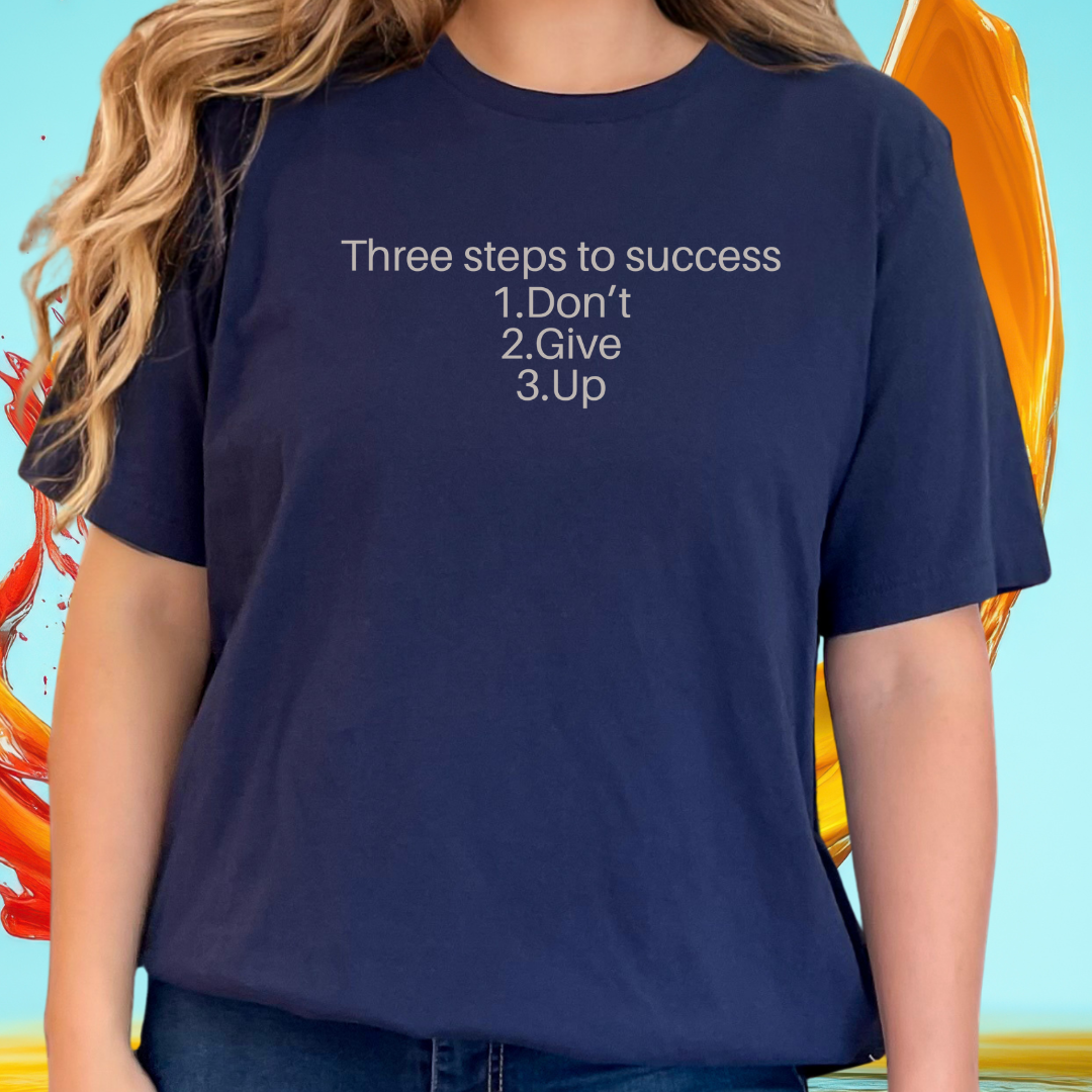 Three steps to success: 1. Don’t 2. Give 3. Up - Motivational Tee