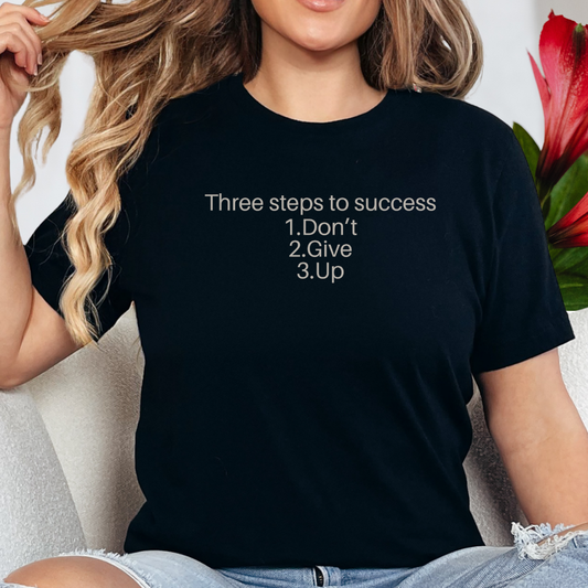 Three steps to success: 1. Don’t 2. Give 3. Up - Motivational Tee